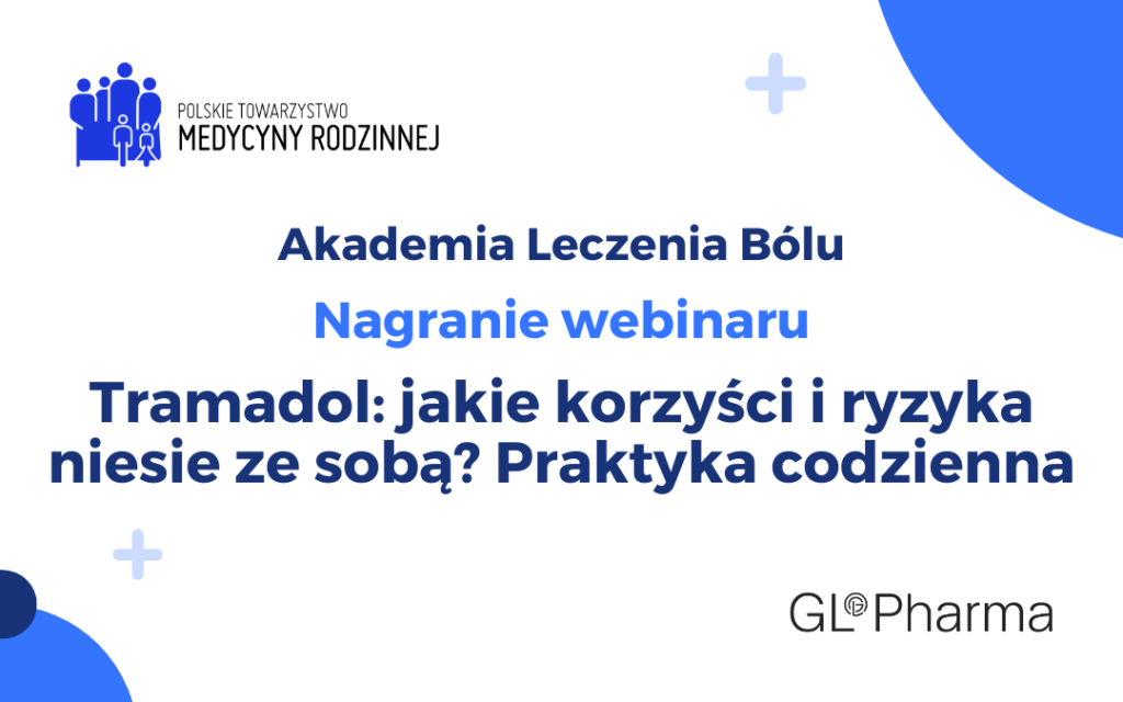 Nagranie webinaru: Tramadol – jakie korzyści i ryzyka niesie ze sobą? Praktyka codzienna