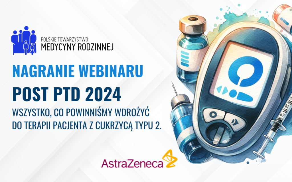 Nagranie webinaru: POST PTD 2024 – wszystko, co powinniśmy wdrożyć do terapii pacjenta z cukrzycą typu 2.