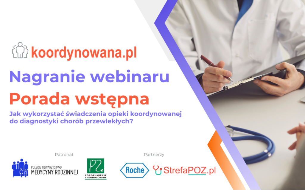 Nagranie webinaru: Porada wstępna – jak wykorzystać świadczenia opieki koordynowanej do diagnostyki chorób przewlekłych?