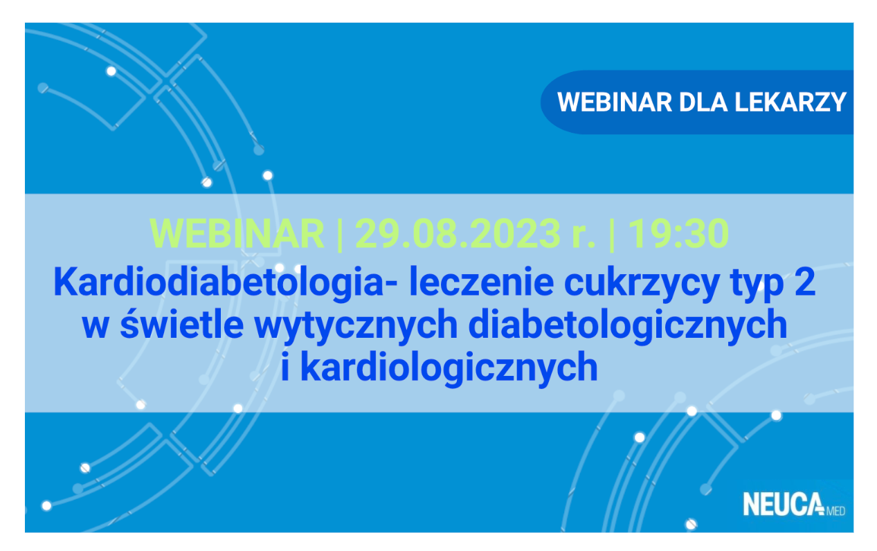 Webinar: Kardiodiabetologia- leczenie cukrzycy typ 2 w świetle wytycznych diabetologicznych i kardiologicznych