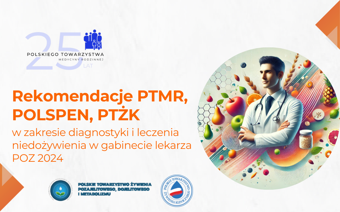 Rekomendacje PTMR, POLSPEN, PTŻK w zakresie diagnostyki i leczenia niedożywienia w gabinecie lekarza POZ 2024