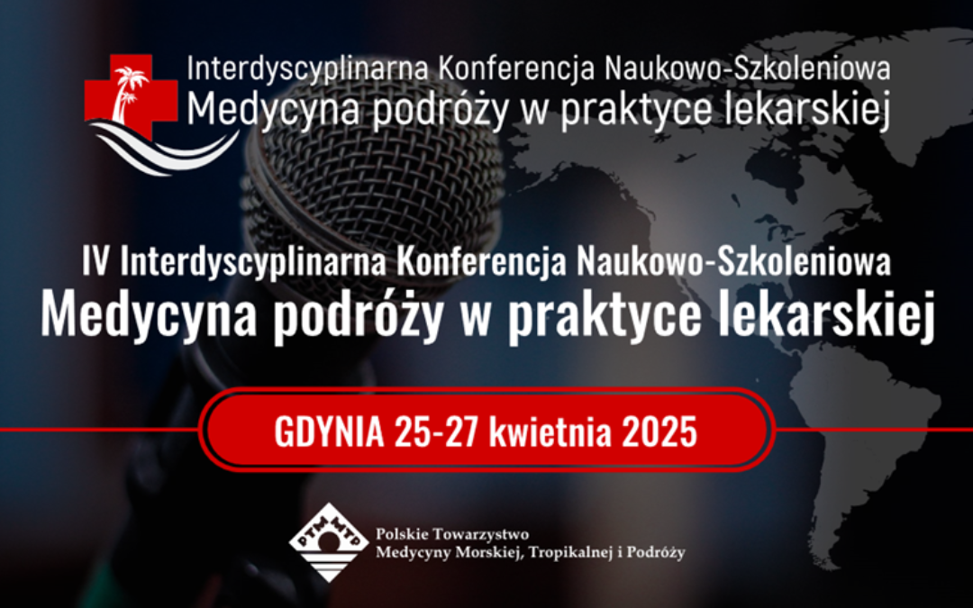 IV Interdyscyplinarna Konferencja Naukowo-Szkoleniowa Medycyna podróży w praktyce lekarskiej