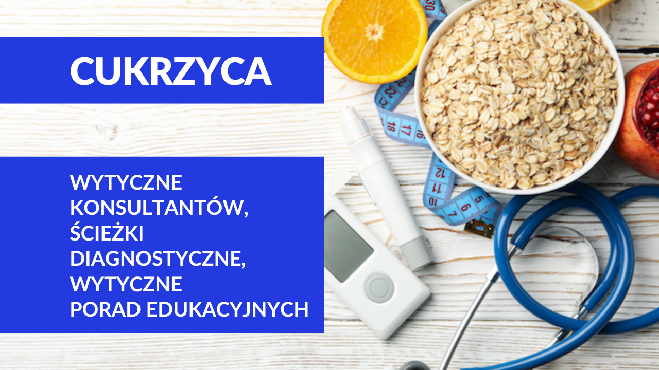 Cukrzyca – wytyczne konsultantów, ścieżka diagnostyczna i wytyczne porad edukacyjnych