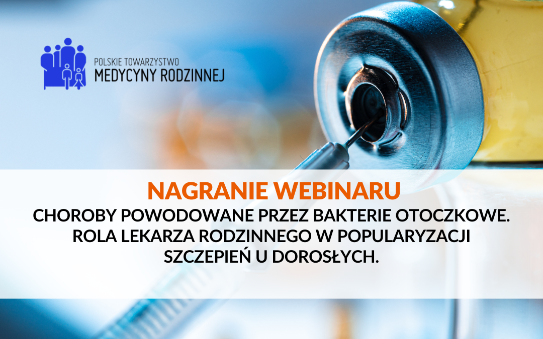 Nagranie webinaru: Choroby powodowane przez bakterie otoczkowe. Rola lekarza rodzinnego w popularyzacji szczepień u dorosłych