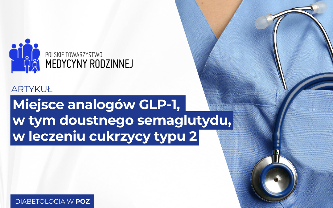 Miejsce analogów GLP-1, w tym doustnego semaglutydu, w leczeniu cukrzycy typu 2