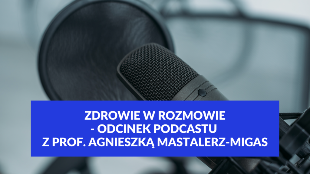 Zdrowie w rozmowie – odcinek podcastu z prof. Agnieszką Mastalerz-Migas