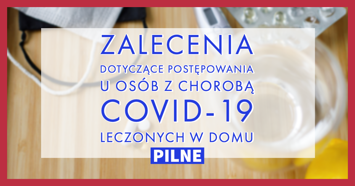 Zalecenia dotyczące postępowania u osób z chorobą COVID-19 leczonych w domu