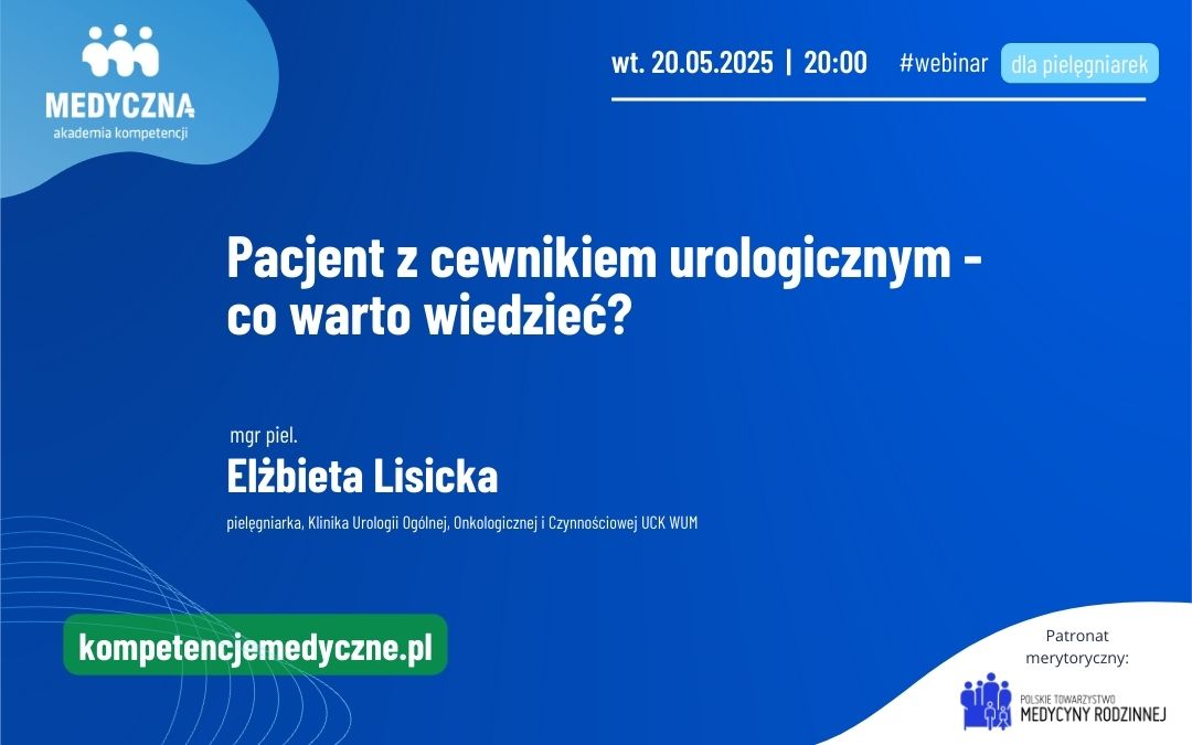 Webinar: Pacjent z cewnikiem urologicznym – co warto wiedzieć?