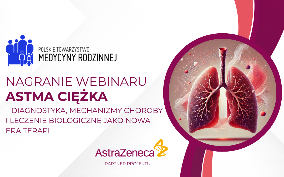 Nagranie webinaru: Astma ciężka – diagnostyka, mechanizmy choroby i leczenie biologiczne jako nowa era terapii